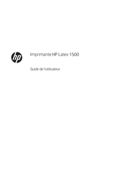 HP Latex 1500 Guide De L'utilisateur