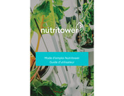 nutritower Jardinage hydroponique d'interieur Guide D'utilisateur