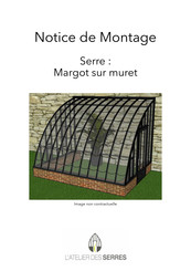 L'Atelier des Serres Margot sur muret Notice De Montage