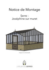 L'Atelier des Serres Joséphine sur muret Notice De Montage