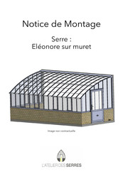 L'Atelier des Serres Eleonore sur muret Notice De Montage