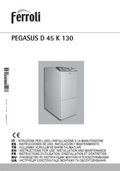 Ferroli PEGASUS D 45 K 130 Instructions D'utilisation, D'installation Et D'entretien